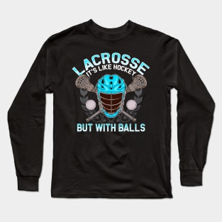 Lacrosse It's Like Hockey But With Balls LAX Long Sleeve T-Shirt